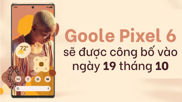 Google Pixel 6 sẽ được công bố vào ngày 19 tháng 10